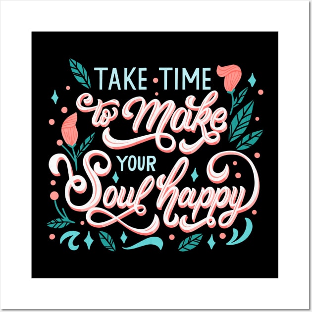 Take Time to Make Your Soul Happy Wall Art by Mako Design 